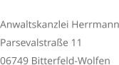 ZWEIGSTELLE Anwaltskanzlei Herrmann Parsevalstrae 11 06749 Bitterfeld-Wolfen